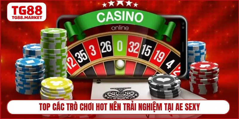 Top các trò chơi hot nên trải nghiệm tại AE Sexy